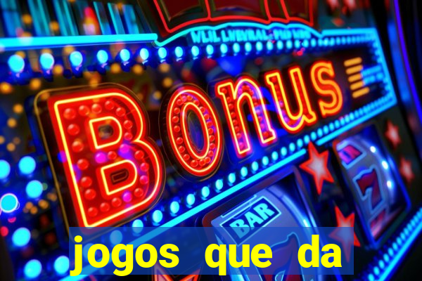 jogos que da dinheiro sem depositar